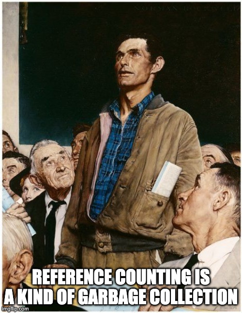 Reference counting is a kind of garbage collection